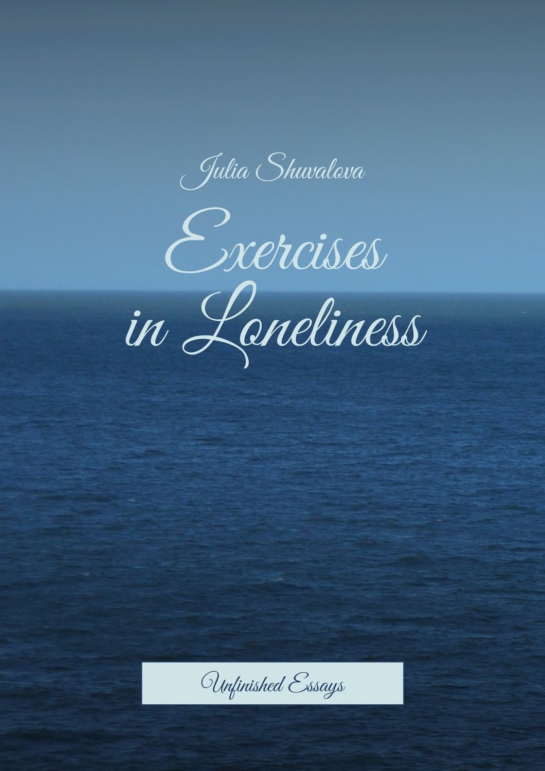 Обложка книги «Exercises in Loneliness. Unfinished Essays»