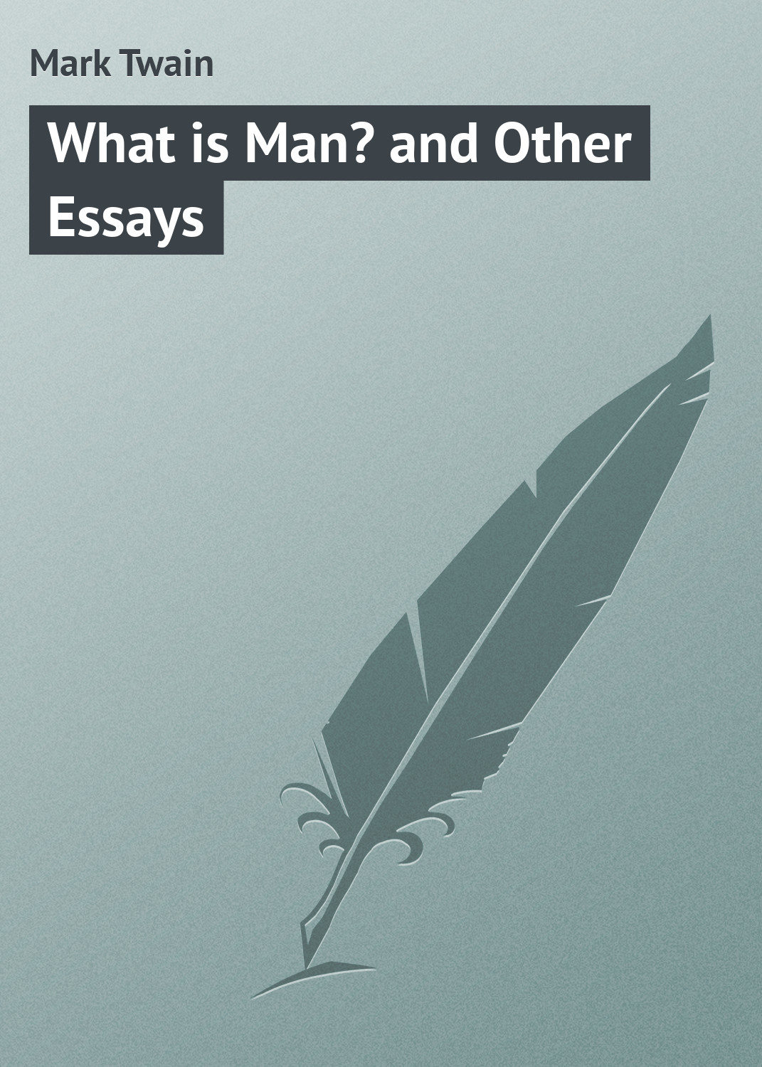 Обложка книги «What is Man? and Other Essays»
